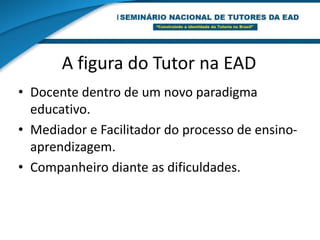 Compêtencias do tutorDominio dos conhecimentosna área do saber.Fluencia tecnológica.Comunicativas.