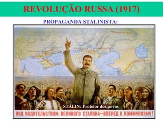 REVOLUÇÃO RUSSA (1917)
PROPAGANDA STALINISTA:

STÁLIN: Protetor dos povos

 