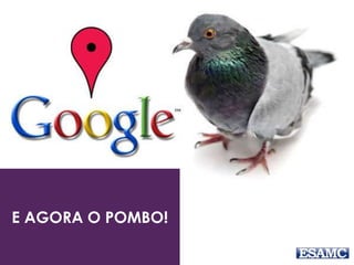 E AGORA O POMBO! 
 