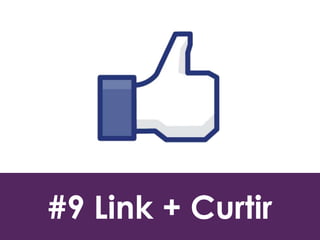 #9 Link + Curtir 
 