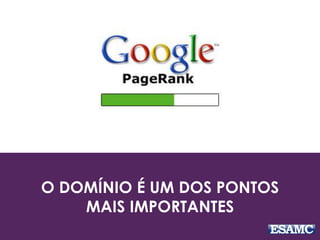 O DOMÍNIO É UM DOS PONTOS 
MAIS IMPORTANTES 
 