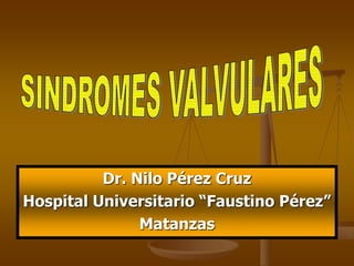 Dr. Nilo Pérez Cruz
Hospital Universitario “Faustino Pérez”
Matanzas
 