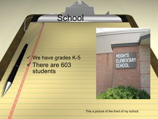 School ,[object Object],[object Object],This a picture of the front of my school. 