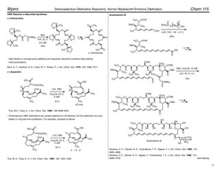 HWE Reaction in Macrolide Synthesis:
Burri, K. F.; Cardone, R. A.; Chen, W. Y.; Rosen, P. J. Am. Chem. Soc. 1978, 100, 7069–7071.
(–)-Vermiculine:
O
O
S
S
S
S
O
CH3
O
O
O
H3C
O
O
O
O
O
CH3
O
H3C
O O
O
O
O
P(OMe)2
O O
CH3
O
O
CHO
S
S
NaH
THF, 23 °C
49%
5.6 mM
High-dilution or syringe-pump additions are frequently required to achieve high-yielding
macrocyclizations.
Amphotericin B:
(–)-Asperdiol:
EEO CH3
CH3
O
H
Me
CHO
P(O)(OEt)2
O
EtO
OEt
EEO CH3
CH3
O
H
Me
O
LiCl, DBU
CH3CN, 23 °C
61%
(E) only
Intramolecular HWE olefinations are usually selective for (E)-alkenes, but the selectivity can vary
based on ring size and substitution. For example, compare to above:
3 mM
EEO CH3
CH3
Me
CHO
P(O)(OEt)2
O
EtO
H
OEt
EEO CH3
CH3
Me
O
H
LiCl, DBU
CH3CN, 23 °C
30 %
2 : 1 E : Z
Tius, M.A.; Fauq, A. J. Am. Chem. Soc. 1986, 108, 6389–6391.
Tius, M. A.; Fauq, A. H. J. Am. Chem. Soc. 1986, 108, 1035–1039.
CHO
H3C
TBSO
OTHP
H3C
(EtO)2P
O O
OEt
O
O
H3C
TBSO
H3C
O
OTBS
O
OCH3
OTBS
O
OMe
O O O O
H3C CH3 H3C CH3 O
P(OMe)2
O
CH3
CH3
O
O
H3C
TBSO
H3C
OTBS
O
OCH3
OTBS
O
OMe
O O O O
H3C CH3 H3C CH3
CH3
O
H3C
TBSO
OTHP
H3C
CH3
O
OEt
LDA, THF, –78 ! 0 °C
2
60%
DBU, CH3CN, 10 mM
LiCl, 25 °C, 4 h
70%
Nicolaou, K. C.; Daines, R. A.; Chakraborty, T. K.; Ogawa, Y. J. Am. Chem. Soc. 1988, 110,
4685–4696.
Nicolaou, K.C.; Daines, R. A.; Ogawa, Y.; Chakraborty, T. K. J. Am. Chem. Soc. 1988, 110,
4696–4705.
(–)-Vermiculine
4 mM
O
O
H3C
HO
H3C
OH
O
OH
OH
O
OH
HO OH HO OH
CH3
O O
HO
NH2
OH
CH3
Amphotericin B
Kent Barbay
Chem 115
Myers Stereoselective Olefination Reactions: Horner-Wadsworth-Emmons Olefination
•
•
11
 
