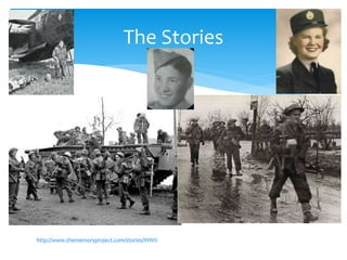 http://www.thememoryproject.com/stories/WWII
The Stories
 