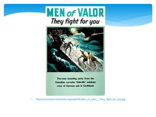  https://commons.wikimedia.org/wiki/File:Men_of_valor_-_They_fight_for_you.jpg
 