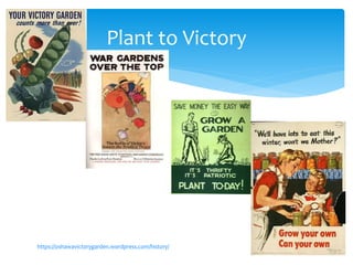 Plant to Victory
https://oshawavictorygarden.wordpress.com/history/
 