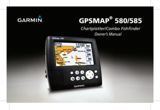 GPSMAP® 580/585 
Chartplotter/Combo Fishfinder 
Owner’s Manual  