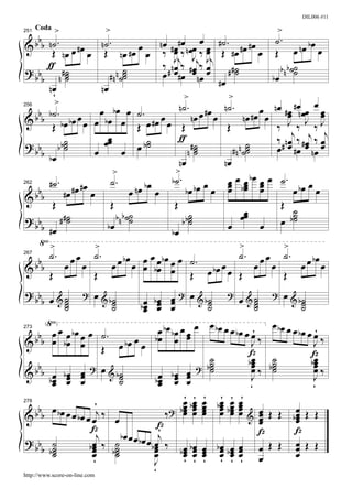 DIL006 #11

251   Coda   >              >                                                          >
     b                                                    œ                        ˙.
& b b n ˙ . œ # œ n ˙ . # œ œ n œ # œ# œ n œœ ‰ œ # ˙ . # œ # œ # œ œ Œ œ n œ b œ œ
          Œ nœ œ Œ nœ                           œ            œ
                                          œ ‰ Jj‰ J Jj Œ
         ƒ #˙                               ‰ n œ ‰ # œj‰ œ                          b n b ˙˙
? bb                          n ˙˙˙           # œ# œ œ œ          # #˙
                                                                     ˙                      ˙
       b     n˙ ˙           #n ˙            œ            nœ    #œ                 bœ
         nœ              nœ
          ÿ                                         >             >
           >                                                                                    œ
                         œ b œ œ ˙ . œ n ˙ . n œ œ # œ œ n ˙ . n œ # œ œ œ n œ # œ # œn œœ œ
256
     b b˙ .                                                                              œ J œ
& b b Œ bœ bœ œ œ œ bœ œ Œ œ #œ œ Œ                               Œ                ‰ J ‰ ‰J
                                                                                            j      j
? bb b b˙      ˙          œœ
                           œ              ˙
                                         b˙
                                                  ƒ                        ˙       ‰ n œ ‰ # œj ‰ œ
               ˙                                       #˙                          œ # œ #œ œ nœ œ
       b bœ            œ         œ œ                  n˙˙           # n n ˙˙
                                                                           ˙
                                                  nœ             nœ
                             >                   >
                                                                             bœ
         #˙ .       #œ      ˙.           bœ    b˙ .
                                                     bœ bœ
                                                            œ œ œ œ bœ œ œ ˙ . œ bœ œ œ
                                                                  œ œ œ
                                                                  œ œ œ
               #œ #œ œ               œ nœ œ
262
     bb
&b Œ                        Œ                   Œ                                    Œ
                              b n b ˙˙                                   œœ                 ˙
? b            #˙
              #˙                     ˙               b˙
                                                    b˙˙                    œ               b˙
                                                                                            ˙
    b b #œ                 bœ
                                               bœ
                                                                  œ             œ œ
     √>                >                                                >              >
267
     bb
         ˙ . œ œ ˙ . œ bœ œ œ œ bœ œ ˙ .                                ˙ . œ œ ˙ . œ bœ
& b Œ œ œ Œ œ œ œ bœ œ Œ œ bœ œ œ Œ œ œ Œ œ œ  œ

? bb œ & ˙ ? œ & b˙                         bœ         œ ? œ & b˙ ? œ & ˙ ? œ & b˙
      b     ˙
            ˙
            ˙           ˙
                        ˙   bœ
                             œ               œ   œ œ   œ            ˙
                                                                    ˙              ˙
                                                                                   ˙
                                                                                   ˙            ˙
                                                                                                ˙
                             œ
        (√)
273
    bb œ œ œ bœ œ œ ˙ .                          œ b œ b œ œ œ œ œ b œ œ œ b œ œ œ´ œ b œ œ œ b œ œ œ
                                                             œ
                                                                                                      ´
& b œ bœ œ Œ œ bœ œ œ                           bœ œ                             J‰                 J‰
                                                                     ˙          Z ˙                Z
                                                                     ˙          bœ b˙
                                                                                 œ ˙
                                                                                 œ‰ ˙              bœ
                                                                                                    œ
                                                                                                    œ‰
    b                                                            ? b˙
& b b bœ bœ œ œ & b˙                                                 ˙           œ                  œ
                  ?
                                                 œ bœ œ      œ
          œ œ œ
          œ œ œ           ˙
                          ˙                     bœ œ
                                                 œ       œ œ                     J
                                                                                 ÿ
                                                                                                    J
                                                                                                    ÿ
                             ´                              œ b œ œ´ b œ œ œ´
                                                            ´ ´        ´ ´
                                                            œ œ œ œ œœ œ
                                                      ? bœ œ œ œ bœ œ
278
       bb œ bœ œ              j‰                    ‰ œ œ œ œ œ œ & œ Œ Œ bœ Œ Œ             œ
&b                 œ bœ œ œ      œ                                                   œ
                                                                                     œ       œ
                                                                                             œ
                            Z                    Z
                                                 ´                                           Z
                              j    bœ œ œ bœ j                                       Z
? bb ˙                     bœ ‰ b˙
                            œ               œ bœ ‰ œ bœ œ bœ œ œ œ Œ Œ œ Œ Œ
                                               œ
        b b˙
           ˙
           ˙                œ
                            œ    ˙
                                 ˙
                                 ˙             œ
                                               œ           bœ œ œ œ bœ œ
                                                            œ œ œ œ œœ œ                     œ
                                                                                             œ
                            ÿ                  J            ÿ ÿ ÿ ÿ ÿ ÿ
http://www.score-on-line.com
                                               ÿ
 