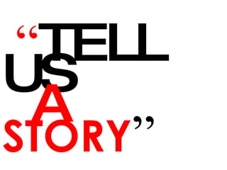 “ TELL US    A  STORY ” 