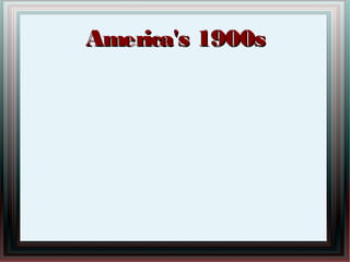 America's 1900sAmerica's 1900s
 