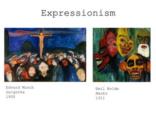 Expressionism

Edvard Munch
Golgotha
1900

Emil Nolde
Masks
1911

 