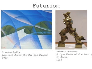 Futurism

Giacomo Balla
Abstract Speed the Car has Passed
1913

Umberto Boccioni
Unique Forms of Continuity
in Space
1913

 