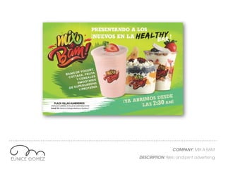 COMPANY: MIX A BAM
DESCRIPTION: Web and print advertising
COMPANY: MIX A BAM
DESCRIPTION: Web and print advertising
 