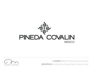 COMPANY: PINEDA COVALIN (Student project)
DESCRIPTION: Brand Identity change (Mexican fashion store)
 