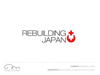 COMPANY: REBUILDING JAPAN
DESCRIPTION: Brand Identity (Facebook event fundraiser)
 