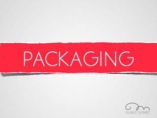 PACKAGING
 
