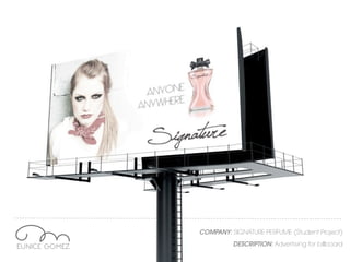 COMPANY: SIGNATURE PERFUME (Student Project)
DESCRIPTION: Advertising for billboard
 