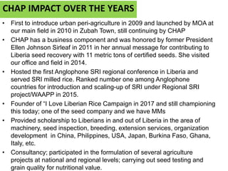 CHAP IMPACT OVER THE YEARS
• First to introduce urban peri-agriculture in 2009 and launched by MOA at
our main field in 20...