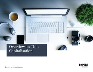 Overview on thin capitalization
Overview on Thin
Capitalisation
 