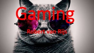 Gaming
Robert van Rijs
 