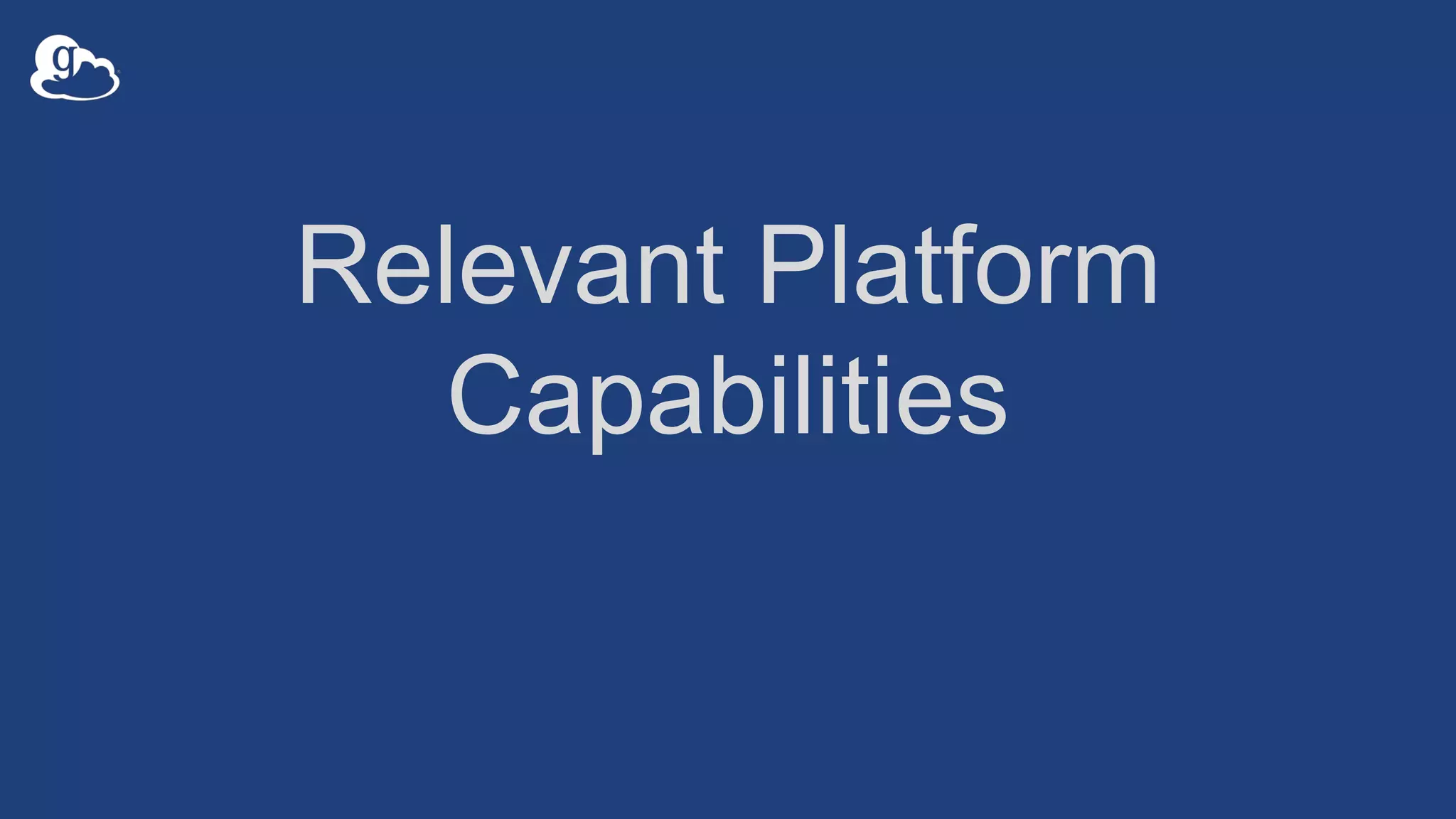 Relevant Platform
Capabilities
 