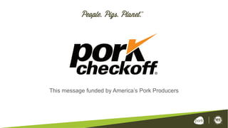 This message funded by America’s Pork Producers
 