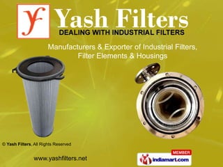 Manufacturers & Exporter of Industrial Filters,
                               Filter Elements & Housings




© Yash Filters, All Rights Reserved


                www.yashfilters.net
 