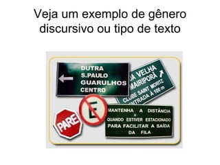 Veja um exemplo de gênero
 discursivo ou tipo de texto
 