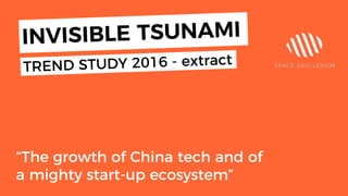 “The growth of China tech and of
a mighty start-up ecosystem”
 