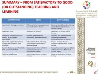 SUMMARY – FROM SATISFACTORY TO GOOD
   (OR OUTSTANDING) TEACHING AND
   LEARNING




© The views expressed in this presentation are those of the speaker’s, and not the NAQQAET
 