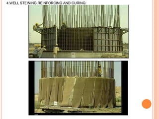4.WELL STEINING,REINFORCING AND CURING:
 