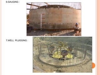 6.GAUGING :
7.WELL PLUGGING :
 