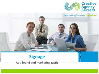 Signage
As a brand and marketing tactic
 