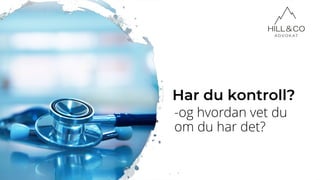 -og hvordan vet du
om du har det?
Har du kontroll?
 