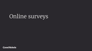 Online surveys
 