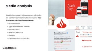 Qualitative research of our own social media,
as well from competitors, to understand how
is the communication addressed:
- Brand territories
- Type of content and formats
- Post frequency
- Networks relevance
- Usability
- Creative actions and tactics.
Análisis de canales y foros |
Media analysis
 