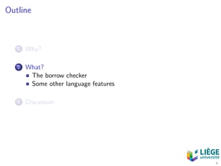 Outline
1 Why?
2 What?
The borrow checker
Some other language features
3 Discussion
9
 