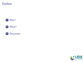 Outline
1 Why?
2 What?
3 Discussion
1
 
