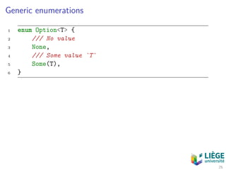 Generic enumerations
1 enum Option<T> {
2 /// No value
3 None,
4 /// Some value `T`
5 Some(T),
6 }
25
 