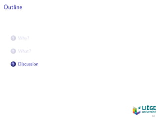 Outline
1 Why?
2 What?
3 Discussion
34
 