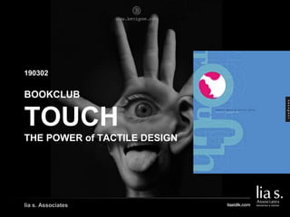 BOOKCLUB
TOUCH
THE POWER of TACTILE DESIGN
190302
lia s. Associates
 