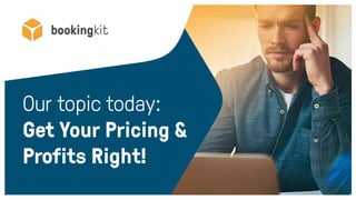 1
Our topic today:
Get Your Pricing &
Profits Right!
 