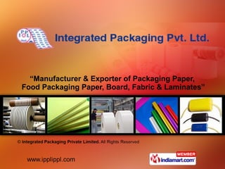 “ Manufacturer & Exporter of Packaging Paper,  Food Packaging Paper, Board, Fabric & Laminates” 