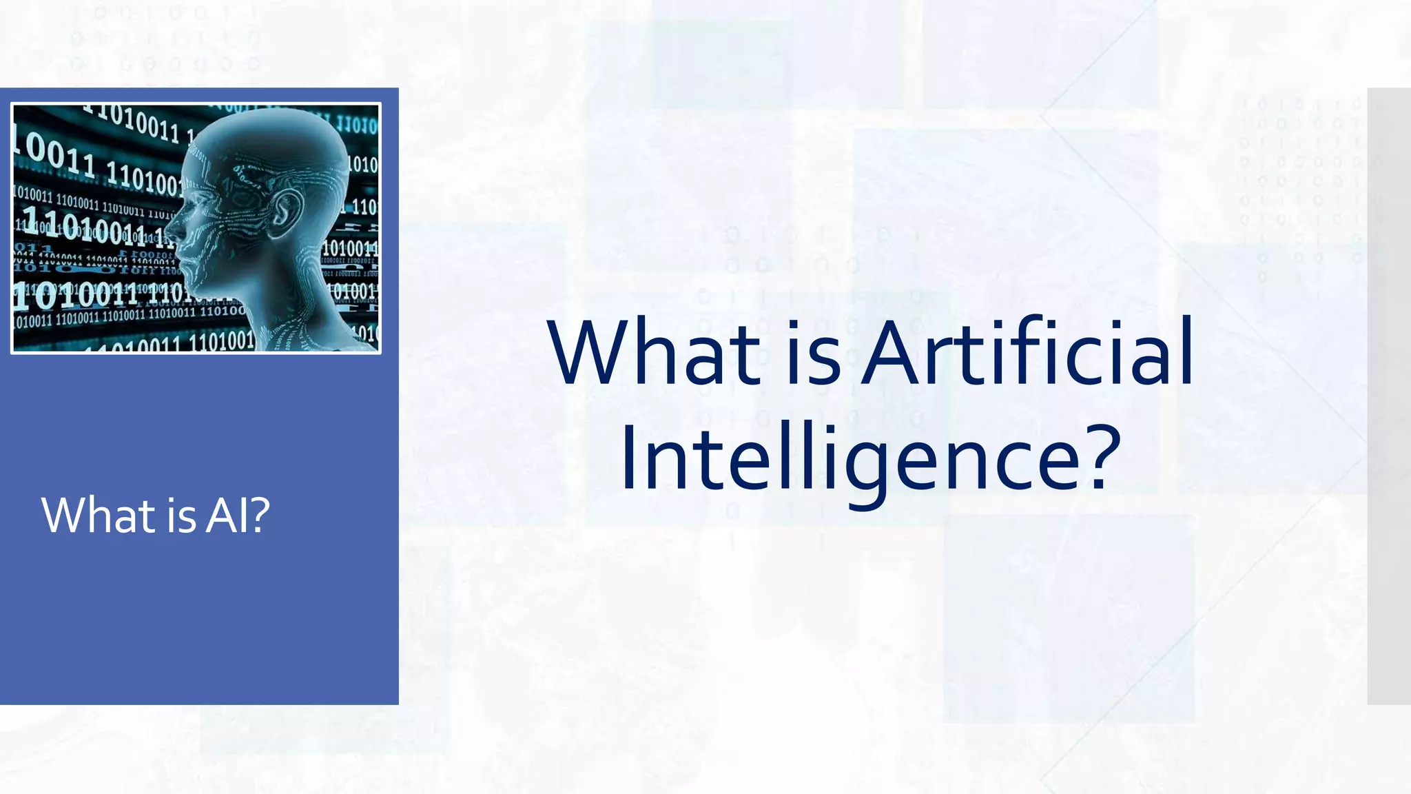 What isAI?
What is Artificial
Intelligence?
 