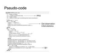 Pseudo-code
PPO
Get observation
initial statistics
왜?
 