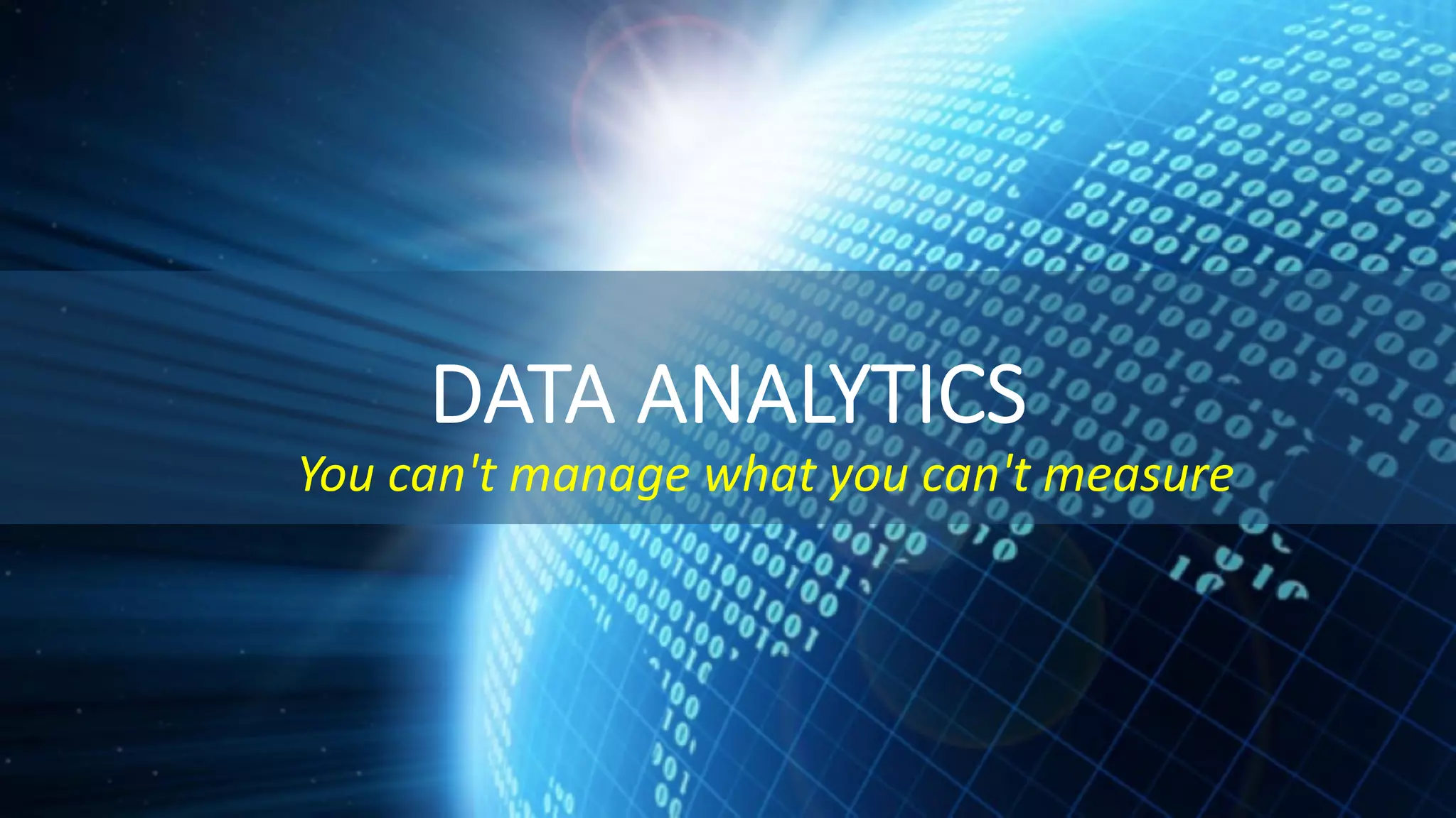 DATA ANALYTICS You can't manage what you can't measure 