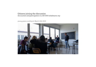 Citizens joining the discussion
Encounters and participation in a 60 000 inhabitants city
young greens southtyrol, March 13th 2019
 