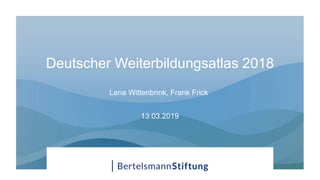Deutscher Weiterbildungsatlas 2018
Lena Wittenbrink, Frank Frick
13.03.2019
 