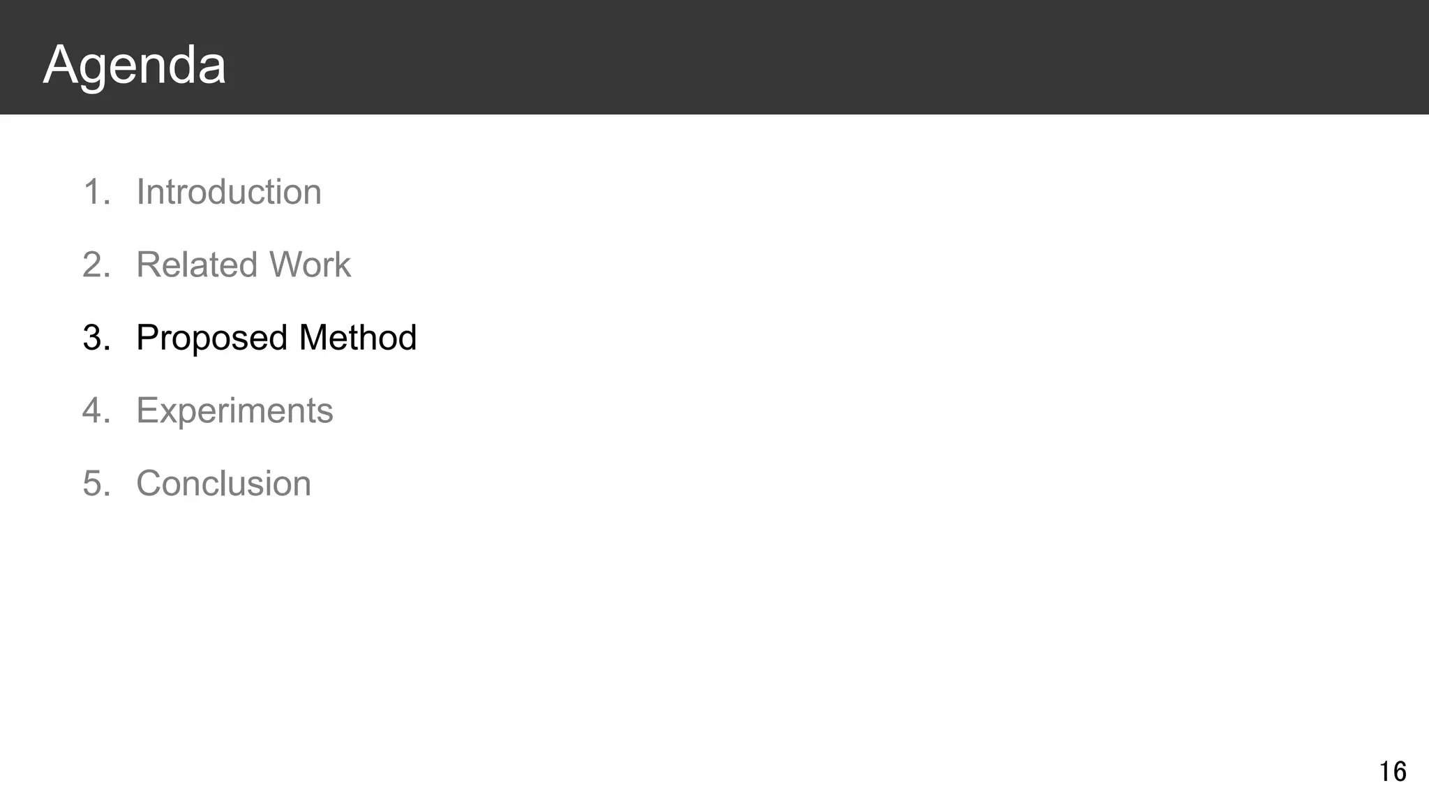 1. Introduction
2. Related Work
3. Proposed Method
4. Experiments
5. Conclusion
16
Agenda
 
